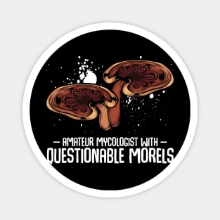 Mushrooms - Questionable Morels - Funny Mycologist Pun Magnet